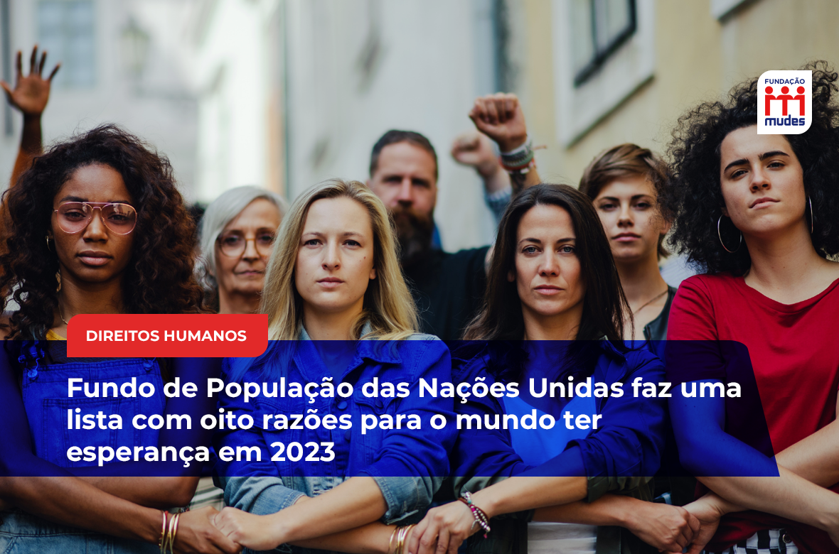 Fundo De População Das Nações Unidas Faz Uma Lista Com Oito Razões Para O Mundo Ter Esperança Em 9441