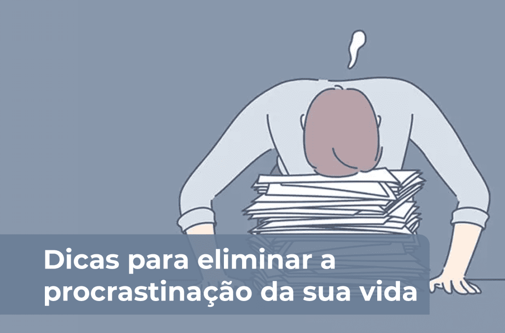 Dicas Para Eliminar A Procrastinação Da Sua Vida Fundação Mudes